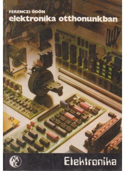 Ferenczi Ödön - Elektronika otthonunkban Ferenczi Ödön - Elektronika otthonunkban, Budapest 1983 antikvár könyv