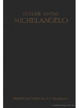 Hekler Antal - Michelangelo Hekler Antal - Michelangelo, Budapest 0 antikvár könyv