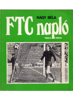 Nagy Béla - FTC napló 1964-1966 Nagy Béla - FTC napló 1964-1966, Budapest 1982 antikvár könyv