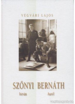 Végvári Lajos - Szőnyi István / Bernáth Aurél Végvári Lajos - Szőnyi István / Bernáth Aurél, Miskolc 2003 antikvár könyv