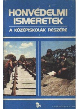 Nagy Endre, Domonkos János, Keleti György, Ligárt József, Riczel Zoltán, Dr. Somos József, Zentai Ferenc - Honvédelmi ismeretek Nagy Endre, Domonkos János, Keleti György, Ligárt József, Riczel Zoltán, Dr. Somos József, Zentai Ferenc - Honvédelmi ismeretek, Budapest 1986 antikvár könyv