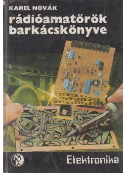 Novák, Karel - Rádióamatőrök barkácskönyve Novák, Karel - Rádióamatőrök barkácskönyve, Budapest 1982 antikvár könyv