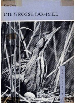 Gentz, Kurt - Die Grosse Dommel (A bölömbika) Gentz, Kurt - Die Grosse Dommel (A bölömbika), Wittenberg Lutherstadt 1965 antikvár könyv