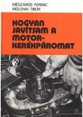 Mészáros Ferenc,Moldvai Tibor - Hogyan javítsam a motorkerékpáromat