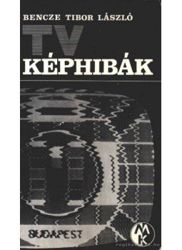 Bencze Tibor László - TV-képhibák Bencze Tibor László - TV-képhibák, Budapest 1971 antikvár könyv