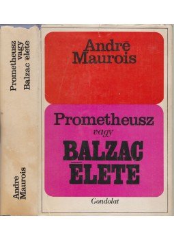 André Maurois - Prometheusz vagy Balzac élete André Maurois - Prometheusz vagy Balzac élete, Budapest 1968 antikvár könyv
