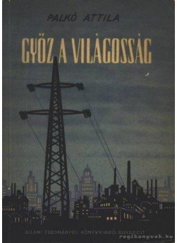 Palkó Attila - Győz a világosság Palkó Attila - Győz a világosság, Bukarest 1953 antikvár könyv