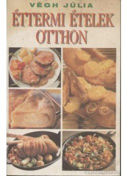 Végh Júlia - Éttermi ételek otthon Végh Júlia - Éttermi ételek otthon, Budapest 1990 antikvár könyv