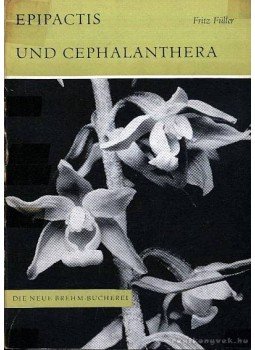 Füller, Fritz - Epipactis und Cephalanthera (A nőszőfű és madársisak) Füller, Fritz - Epipactis und Cephalanthera (A nőszőfű és madársisak), Wittenberg Lutherstadt 1964 antikvár könyv