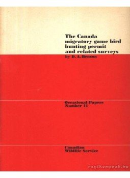 Benson, D. A. - The Canada migratory game bird hunting permit and related surveys (A kanadai vándormadarak vadászati engedélye és kapcsolatos vizsgálatok), Ottawa 1971 antikvár könyv