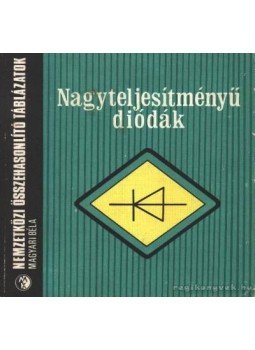 Magyari Béla - Nagyteljesítményű diódák Magyari Béla - Nagyteljesítményű diódák, Budapest 1980 antikvár könyv