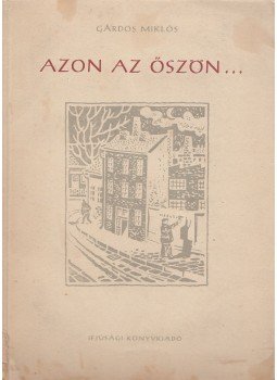Gárdos Miklós - Azon az őszön... Gárdos Miklós - Azon az őszön..., Budapest 1956 antikvár könyv