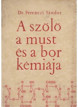 Ferenczi Sándor - A szőlő, a must és a bor kémiája Ferenczi Sándor - A szőlő, a must és a bor kémiája, Budapest 1966 antikvár könyv