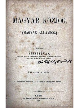Kiss István - Magyar Közjog (Magyar Államjog) Kiss István - Magyar Közjog (Magyar Államjog), Eger 1886 antikvár könyv