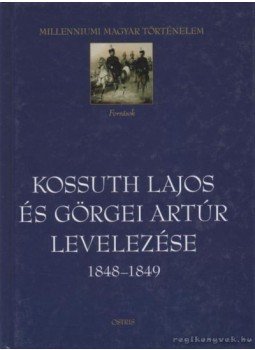 Kossuth Lajos, Görgei Artúr - Kossuth Lajos és Görgei Artúr levelezése 1848-1849 Kossuth Lajos, Görgei Artúr - Kossuth Lajos és Görgei Artúr levelezése 1848-1849, Budapest 2001 antikvár könyv