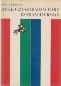 Köpeczi Béla - A Rákóczi-szabadságharc és Franciaország