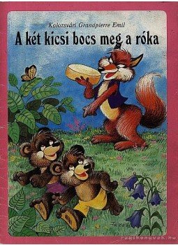 Kolozsvári Grandpierre Emil - A két kicsi bocs meg a róka Kolozsvári Grandpierre Emil - A két kicsi bocs meg a róka, Budapest 0 antikvár könyv