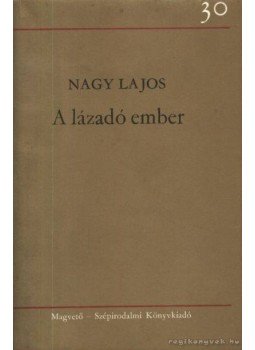 Nagy Lajos - A lázadó ember Nagy Lajos - A lázadó ember, Budapest 1977 antikvár könyv