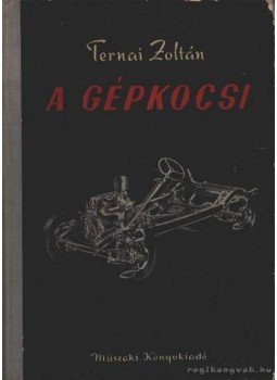 Ternai Zoltán - A gépkocsi Ternai Zoltán - A gépkocsi, Budapest 1958 antikvár könyv