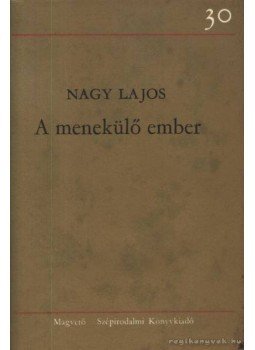 Nagy Lajos - A menekülő ember Nagy Lajos - A menekülő ember, Budapest 1977 antikvár könyv
