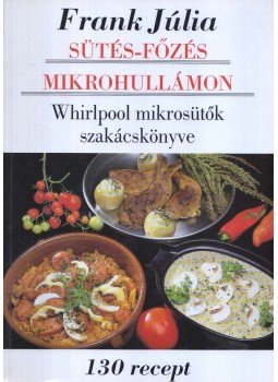 Frank Júlia - Sütés-főzés mikrohullámon Frank Júlia - Sütés-főzés mikrohullámon, 1993 antikvár könyv