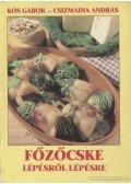 Kós Gábor,Csizmadia András - Főzőcske lépésről lépésre