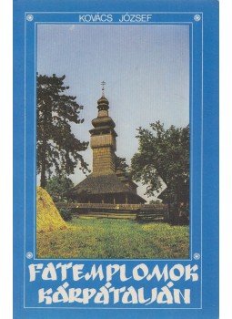 Kovács József - Fatemplomok Kárpátalján Kovács József - Fatemplomok Kárpátalján, Budapest 1990 antikvár könyv