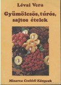 Lévai Vera - Gyümölcsös, túrós, sajtos ételek