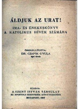 Czapik Gyula dr. - Áldjuk az urat Czapik Gyula dr. - Áldjuk az urat, Budapest 1957 antikvár könyv