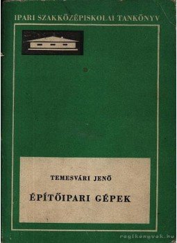 Dr. Temesvári Jenő - Építőipari gépek Dr. Temesvári Jenő - Építőipari gépek, Budapest 1975 antikvár könyv