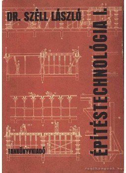 Dr. Széll László - Építéstechnológia I. Dr. Széll László - Építéstechnológia I., Budapest 1979 antikvár könyv