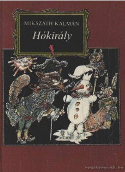 Mikszáth Kálmán - Hókirály Mikszáth Kálmán - Hókirály, Budapest 1985 antikvár könyv