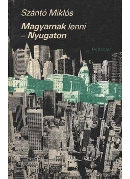 Szántó Miklós - Magyarnak lenni - Nyugaton Szántó Miklós - Magyarnak lenni - Nyugaton, Budapest 1988 antikvár könyv