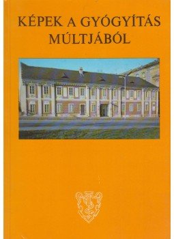 Buzinkay Géza, Kapronczay Károly - Képek a gyógyítás múltjából Buzinkay Géza, Kapronczay Károly - Képek a gyógyítás múltjából, Budapest 1984 antikvár könyv