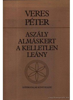 Veres Péter - Aszály - Almáskert - A kelletlen leány Veres Péter - Aszály - Almáskert - A kelletlen leány, Budapest 1989 antikvár könyv