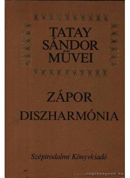 Tatay Sándor - Zápor / Diszharmónia Tatay Sándor - Zápor / Diszharmónia, 1987 antikvár könyv