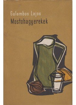 Galambos Lajos - Mostohagyerekek Galambos Lajos - Mostohagyerekek, Budapest 1963 antikvár könyv