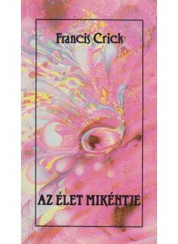 Francis Crick - Az élet mikéntje Francis Crick - Az élet mikéntje, Budapest 1987 antikvár könyv
