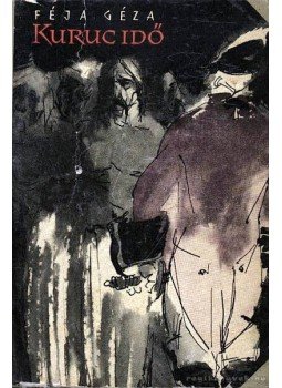 Féja Géza - Kuruc idő Féja Géza - Kuruc idő, 1962 antikvár könyv