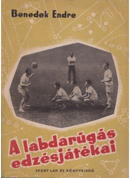 Benedek Endre - A labdarúgás edzésjátékai Benedek Endre - A labdarúgás edzésjátékai, Budapest 1957 antikvár könyv