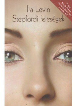 Ira Levin - Stepfordi feleségek Ira Levin - Stepfordi feleségek, Szeged 2004 antikvár könyv