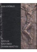 Kiss György - A gyulai Kálvária domborművei