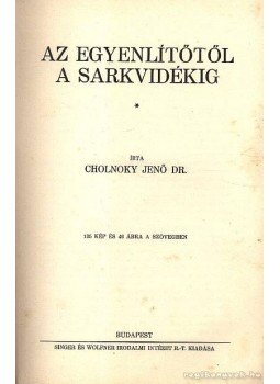 Cholnoky Jenő - Az Egyenlítőtől a Sarkvidékig Cholnoky Jenő - Az Egyenlítőtől a Sarkvidékig, Budapest 1930 antikvár könyv
