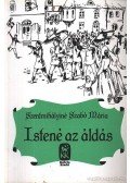 Szentmihályiné Szabó Mária - Istené az áldás I-II. (egy kötetben)