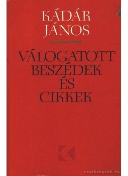 Kádár János - Válogatott beszédek és cikkek Kádár János - Válogatott beszédek és cikkek, Budapest 1974 antikvár könyv