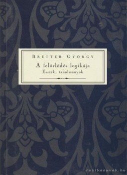 Bretter György - A felőrlődés logikája Bretter György - A felőrlődés logikája, Budapest 1998 antikvár könyv