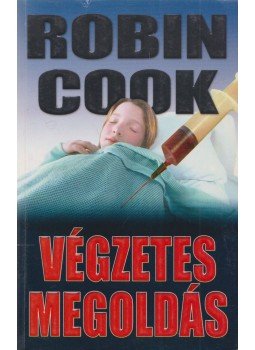 Robin Cook - Végzetes megoldás Robin Cook - Végzetes megoldás, Budapest 2003 antikvár könyv