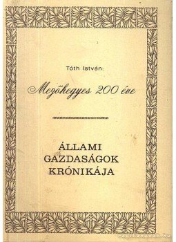 Tóth István - Mezőhegyes 200 éve Tóth István - Mezőhegyes 200 éve, Budapest 1986 antikvár könyv