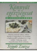 Szigeti Zsuzsa - Könnyűt és egészségeset mikrohullámon