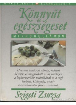 Szigeti Zsuzsa - Könnyűt és egészségeset mikrohullámon Szigeti Zsuzsa - Könnyűt és egészségeset mikrohullámon, 1990 antikvár könyv